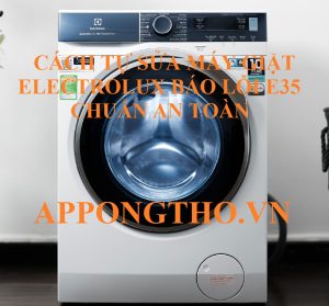 Các Bước Khắc Phục Lỗi E35 máy giặt Electrolux