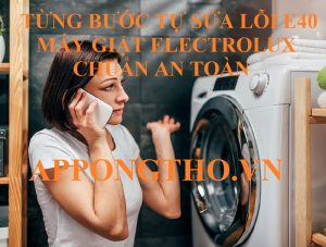 Nguyên nhân gây lỗi E-40 trên máy giặt Electrolux