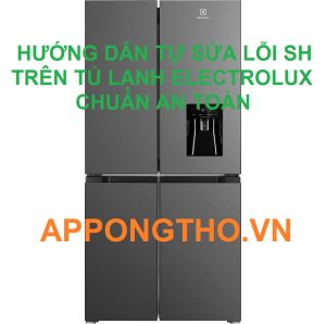 Báo lỗi SH trên tủ lạnh Electrolux Giải pháp đơn giản trong tầm tay