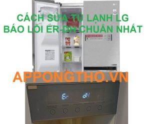 Cách xử lý lỗi ER-DH trên Tủ lạnh LG một cách hiệu quả