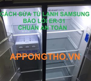 Hướng dẫn cách sửa tủ lạnh Samsung bị lỗi ER-31 chuẩn an toàn