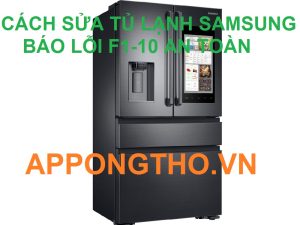 Cách xóa triệt để lỗi F1-10 trên tủ lạnh Samsung chuẩn 100%