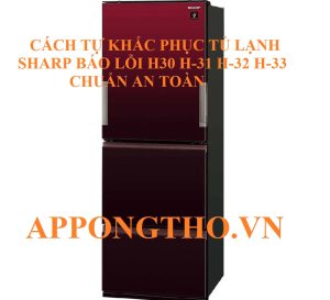 Lỗi H-33 tủ lạnh Sharp khiến hiệu suất làm lạnh giảm đáng kể