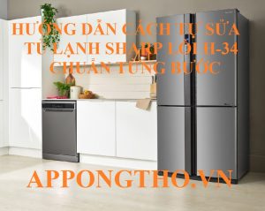 Hướng Dẫn Từng Bước Sửa Lỗi H-34 Tủ Lạnh Sharp