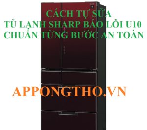 Tủ lạnh Sharp Inverter bị lỗi U10 Giải mã bí ẩn